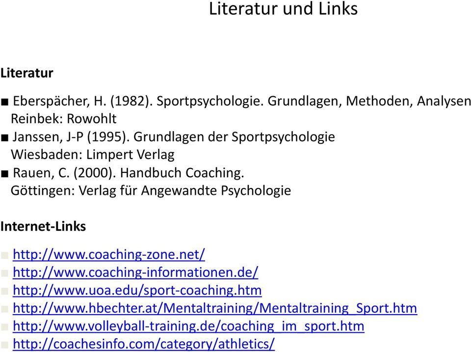 Göttingen: Verlag für Angewandte Psychologie Internet-Links http://www.coaching-zone.net/ http://www.coaching-informationen.de/ http://www.