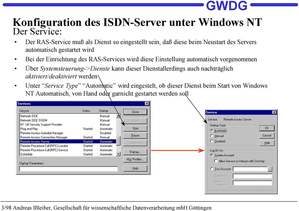 vorgenommen Über Systemsteuerung->Dienste kann dieser Dienstallerdings auch nachträglich aktiviert/deaktiviert werden Unter