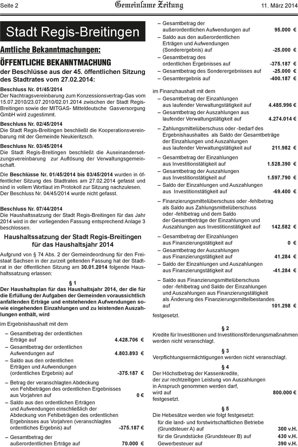 Beschluss Nr. 02/45/2014 Die Stadt Regis-Breitingen beschließt die Kooperationsvereinbarung mit der Gemeinde Neukieritzsch. Beschluss Nr.
