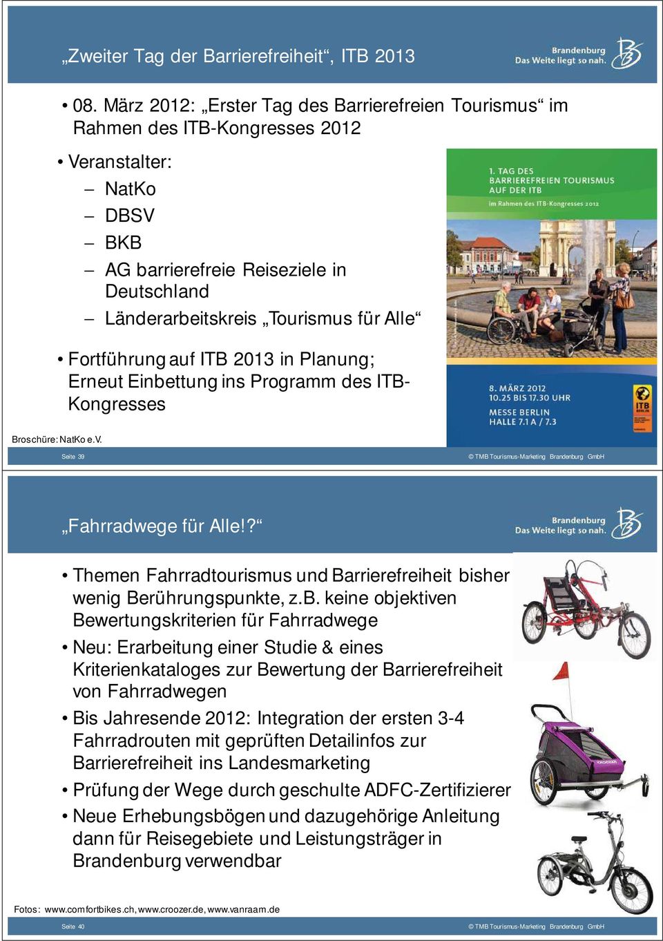 Fortführung auf ITB 2013 in Planung; Erneut Einbettung ins Programm des ITB- Kongresses Broschüre: NatKo e.v. Seite 39 Fahrradwege für Alle!