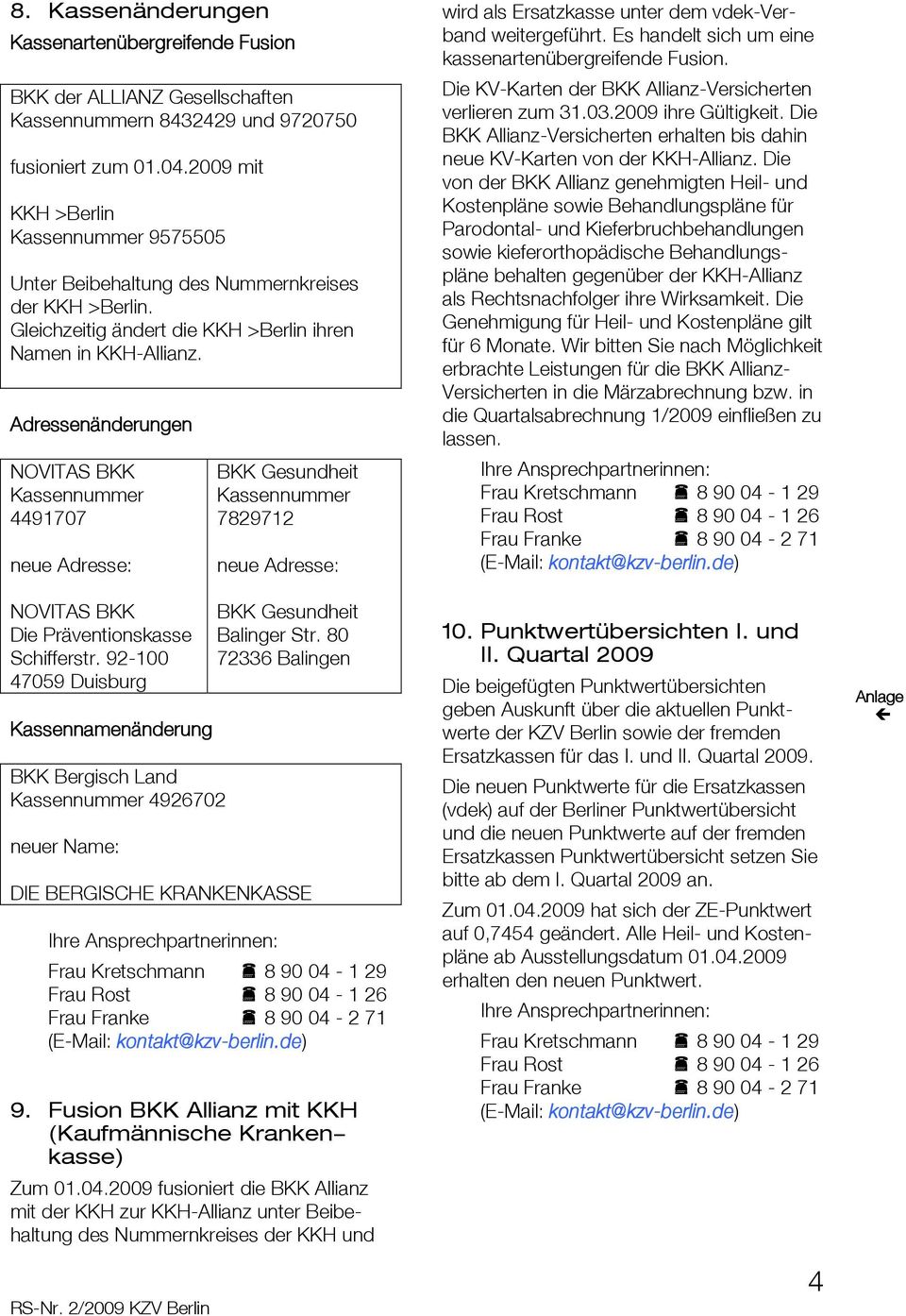 Adressenänderungen NOVITAS BKK Kassennummer 4491707 neue Adresse: NOVITAS BKK Die Präventionskasse Schifferstr.
