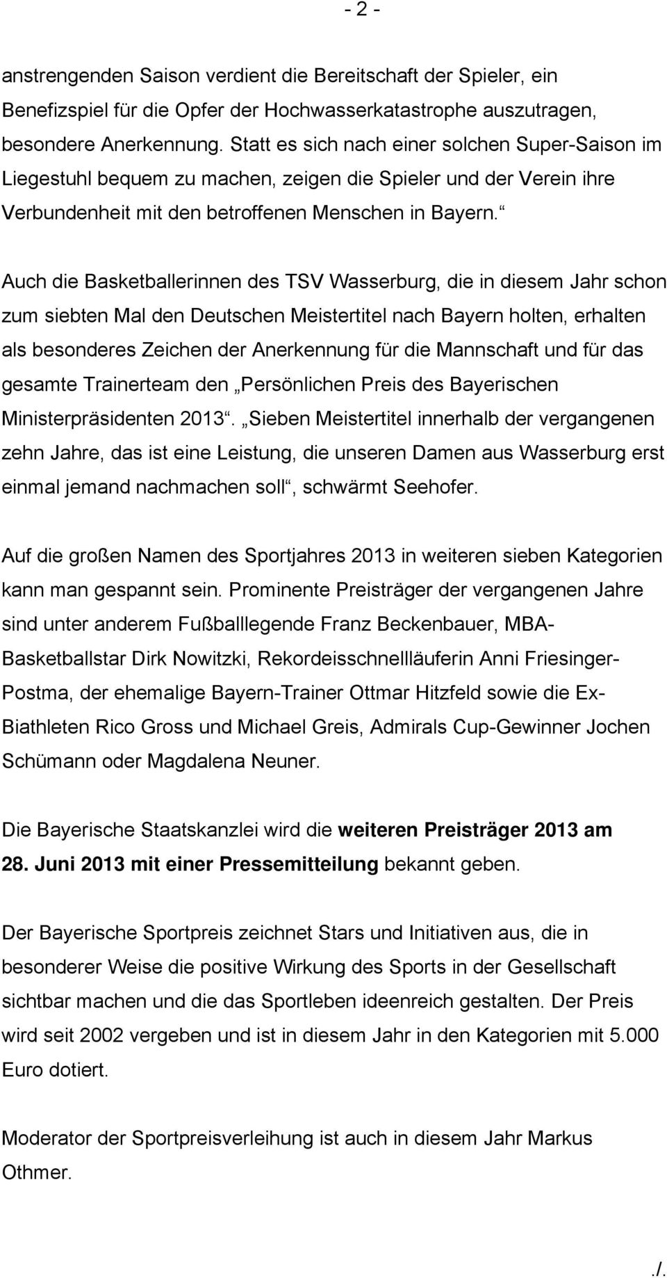 Auch die Basketballerinnen des TSV Wasserburg, die in diesem Jahr schon zum siebten Mal den Deutschen Meistertitel nach Bayern holten, erhalten als besonderes Zeichen der Anerkennung für die
