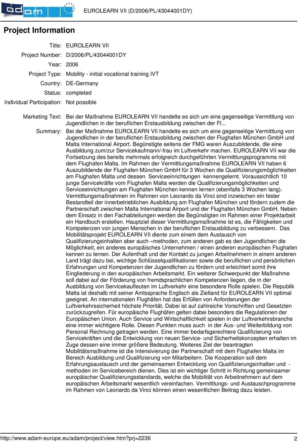 .. Bei der Maßnahme EUROLEARN VII handelte es sich um eine gegenseitige Vermittlung von Jugendlichen in der beruflichen Erstausbildung zwischen der Flughafen München GmbH und Malta International