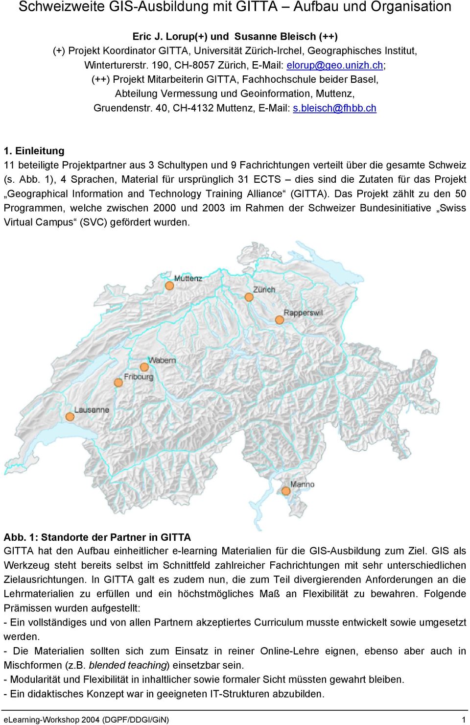 ch; (++) Projekt Mitarbeiterin GITTA, Fachhochschule beider Basel, Abteilung Vermessung und Geoinformation, Muttenz, Gruendenstr. 40, CH-4132 Muttenz, E-Mail: s.bleisch@fhbb.ch 1.