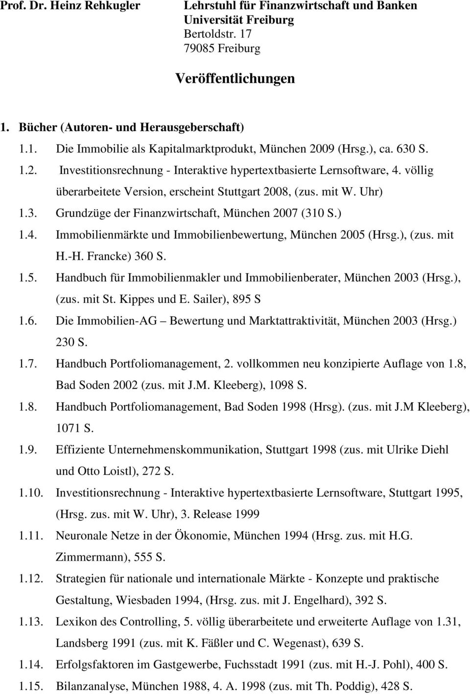 ) 1.4. Immobilienmärkte und Immobilienbewertung, München 2005 (Hrsg.), (zus. mit H.-H. Francke) 360 S. 1.5. Handbuch für Immobilienmakler und Immobilienberater, München 2003 (Hrsg.), (zus. mit St.