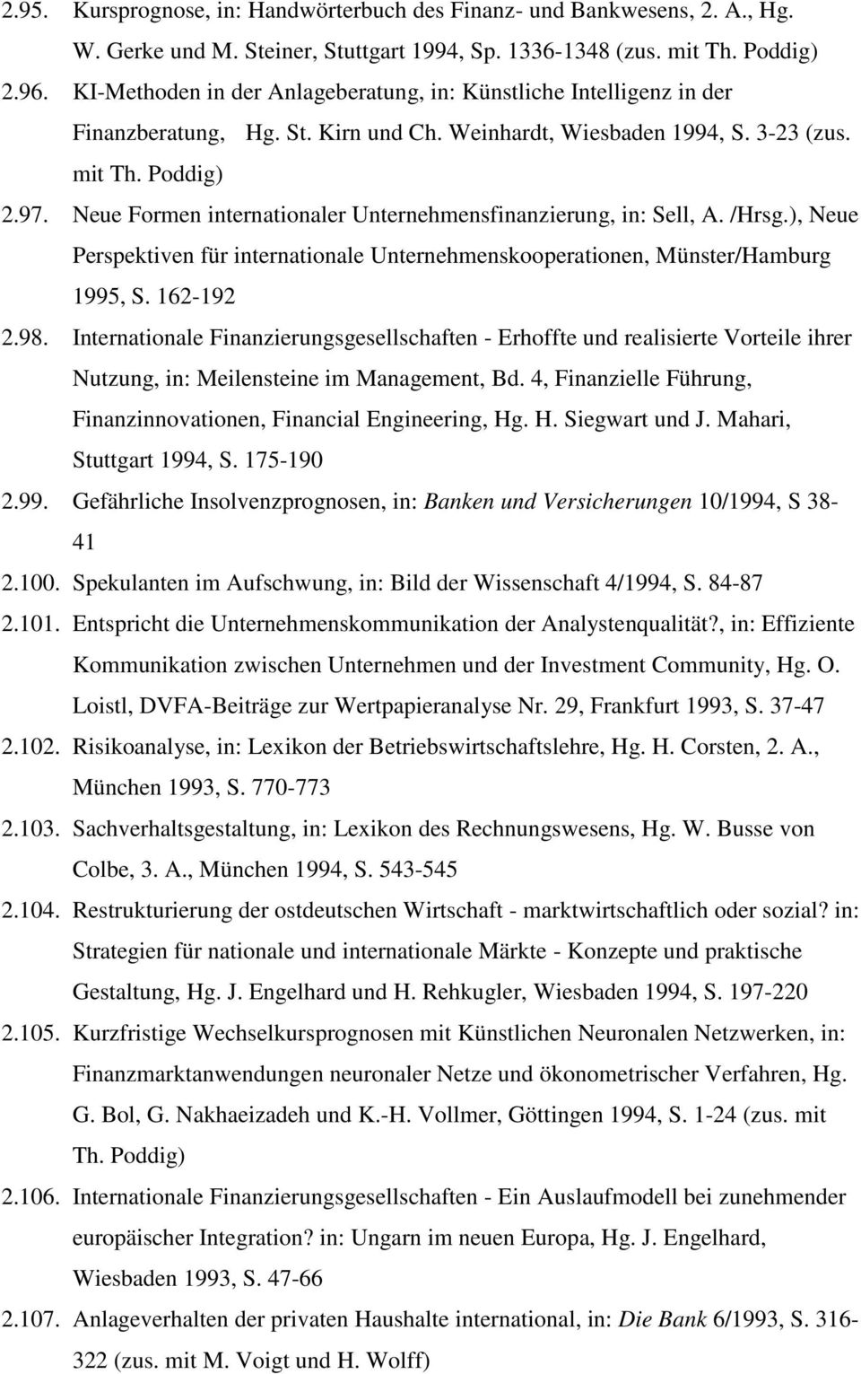 Neue Formen internationaler Unternehmensfinanzierung, in: Sell, A. /Hrsg.), Neue Perspektiven für internationale Unternehmenskooperationen, Münster/Hamburg 1995, S. 162-192 2.98.