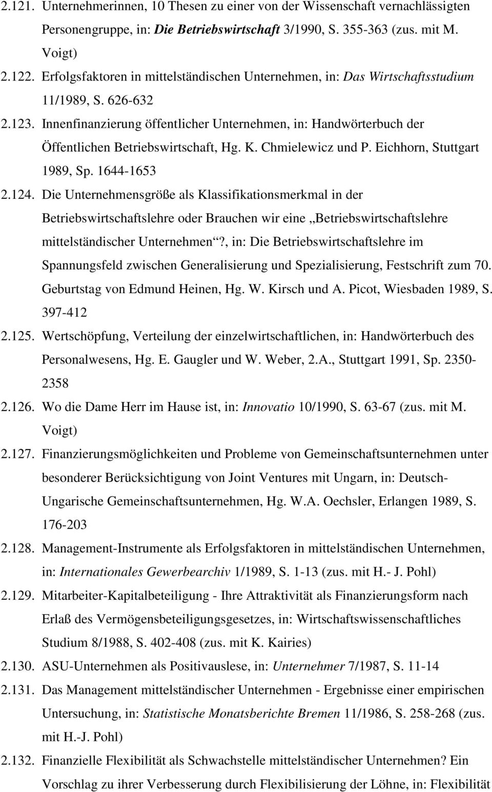 Innenfinanzierung öffentlicher Unternehmen, in: Handwörterbuch der Öffentlichen Betriebswirtschaft, Hg. K. Chmielewicz und P. Eichhorn, Stuttgart 1989, Sp. 1644-1653 2.124.