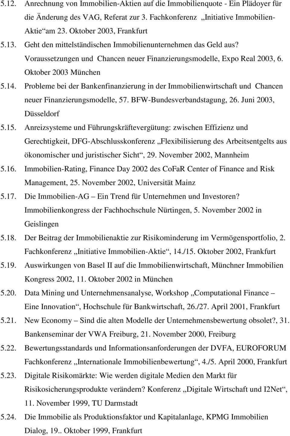 Probleme bei der Bankenfinanzierung in der Immobilienwirtschaft und Chancen neuer Finanzierungsmodelle, 57. BFW-Bundesverbandstagung, 26. Juni 2003, Düsseldorf 5.15.