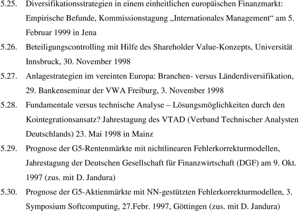 Bankenseminar der VWA Freiburg, 3. November 1998 5.28. Fundamentale versus technische Analyse Lösungsmöglichkeiten durch den Kointegrationsansatz?