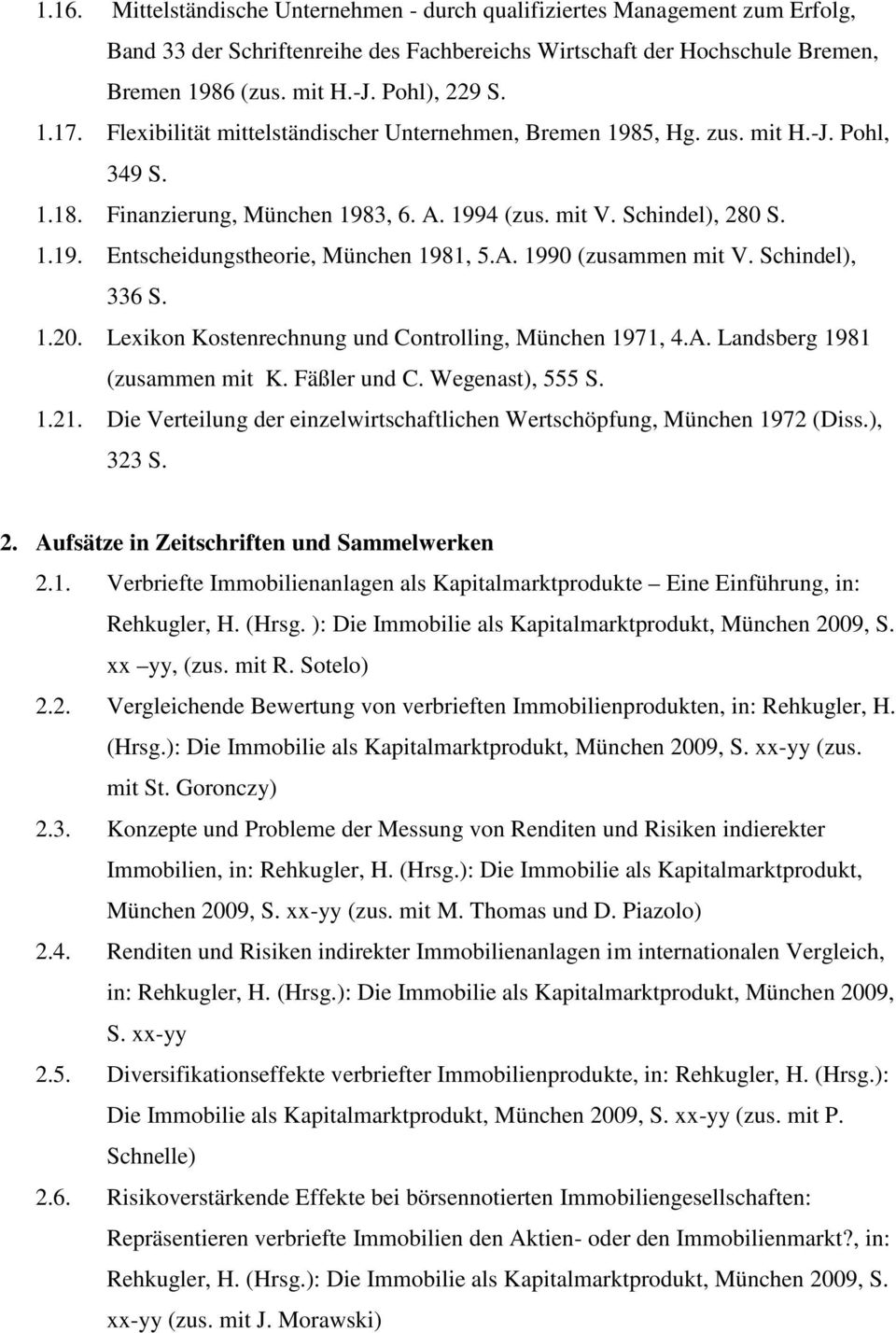 A. 1990 (zusammen mit V. Schindel), 336 S. 1.20. Lexikon Kostenrechnung und Controlling, München 1971, 4.A. Landsberg 1981 (zusammen mit K. Fäßler und C. Wegenast), 555 S. 1.21.