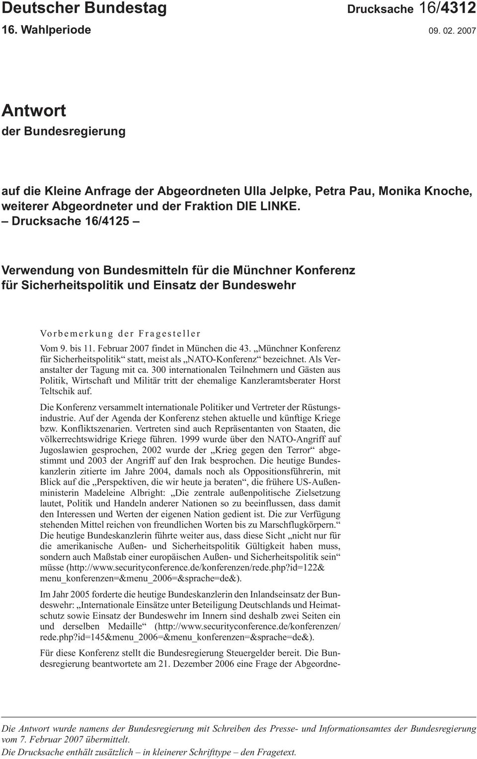 Drucksache 16/4125 Verwendung von Bundesmitteln für die Münchner Konferenz für Sicherheitspolitik und Einsatz der Bundeswehr Vorbemerkung der Fragesteller Vom9.bis11.Februar2007findetinMünchendie43.