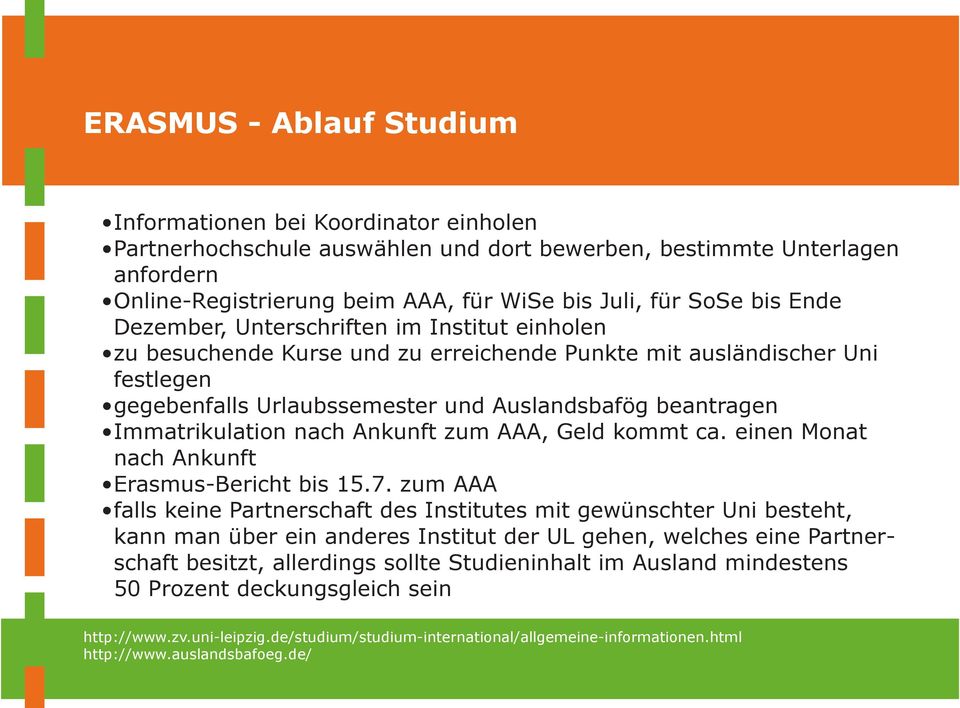 Immatrikulation nach Ankunft zum AAA, Geld kommt ca. einen Monat nach Ankunft Erasmus-Bericht bis 15.7.