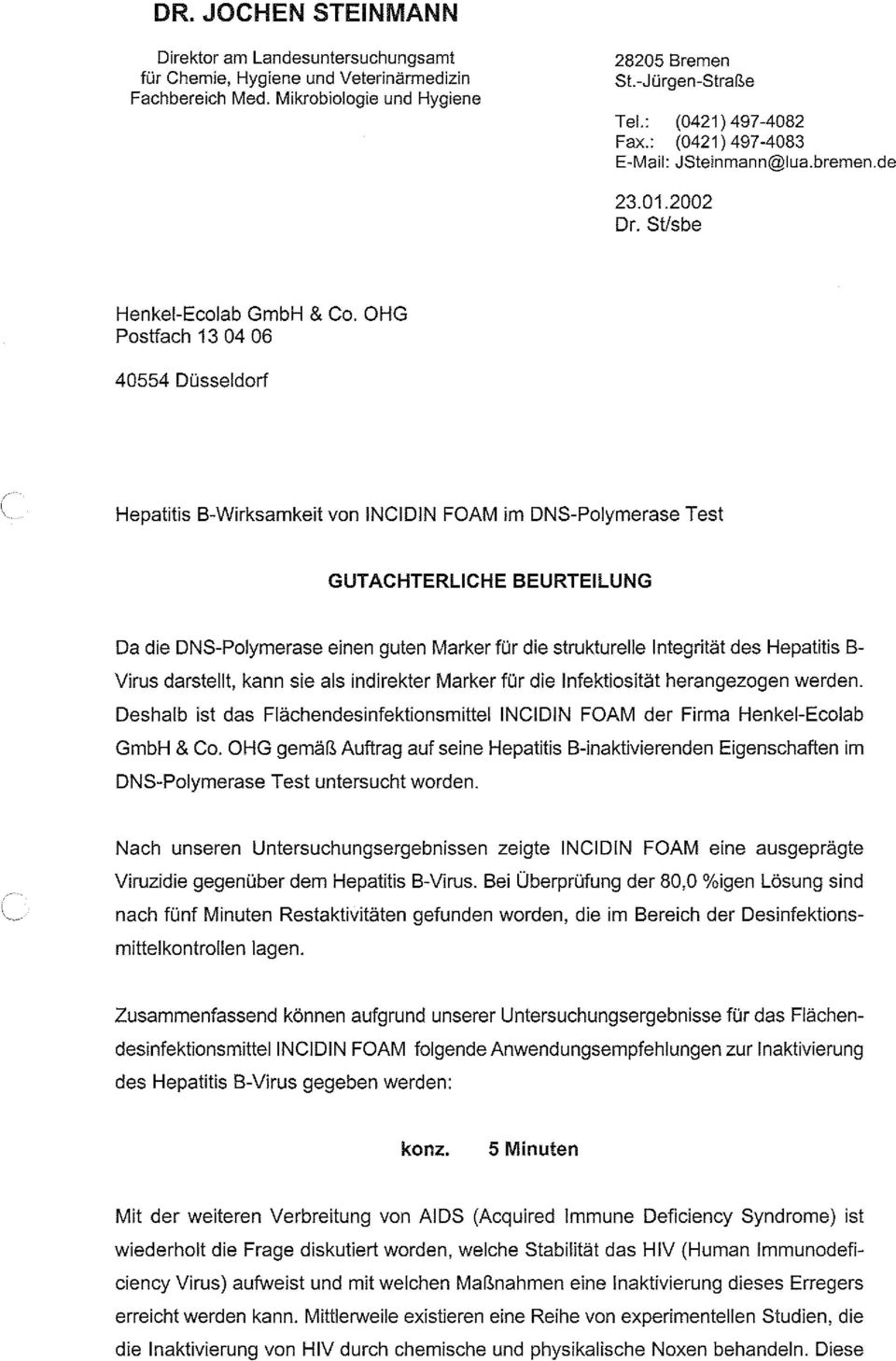 OHG Postfach 13 04 06 40554 Düsseldorf Hepatitis B-Wirksamkeit von INCIDIN FOAM im DNS-Polymerase Test GUTACHTERLICHE BEURTEILUNG Da die DNS-Polymerase einen guten Marker für die strukturelle