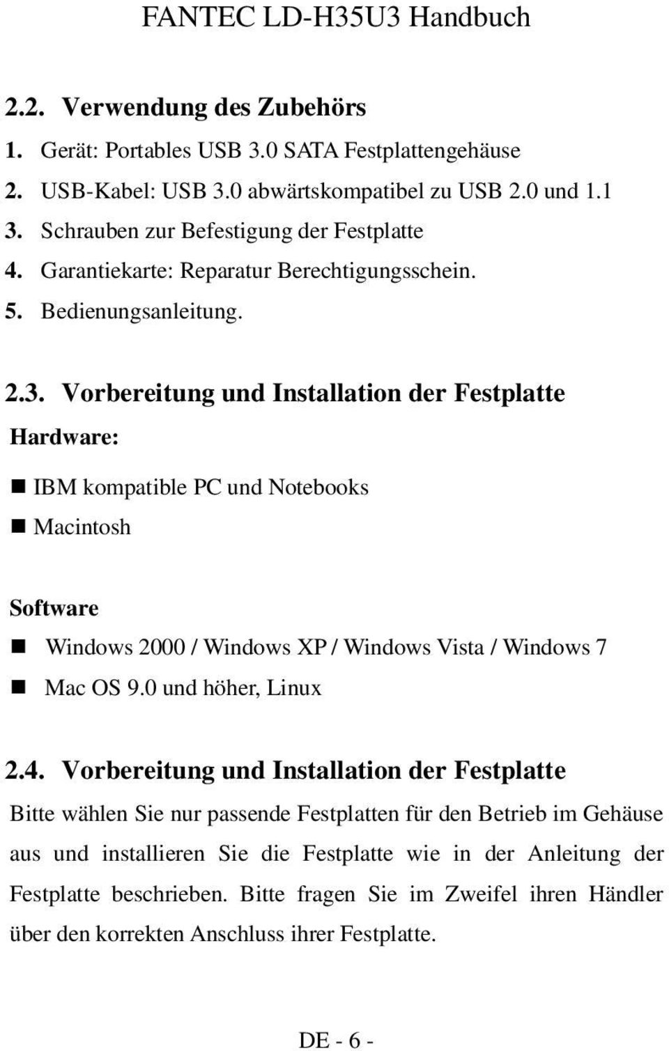 Vorbereitung und Installation der Festplatte Hardware: IBM kompatible PC und Notebooks Macintosh Software Windows 2000 / Windows XP / Windows Vista / Windows 7 Mac OS 9.