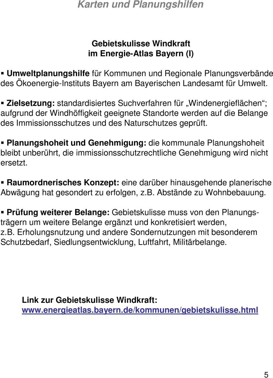 Zielsetzung: standardisiertes Suchverfahren für Windenergieflächen ; aufgrund der Windhöffigkeit geeignete Standorte werden auf die Belange des Immissionsschutzes und des Naturschutzes geprüft.