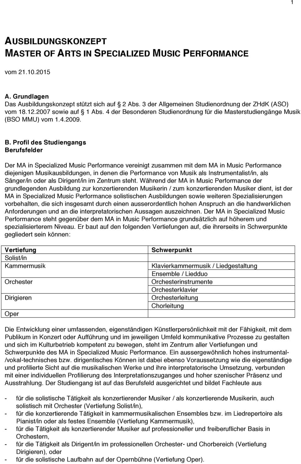 sonderen Studienordnung für die Masterstudiengänge Musik (BSO MMU) vom 1.4.2009. B.