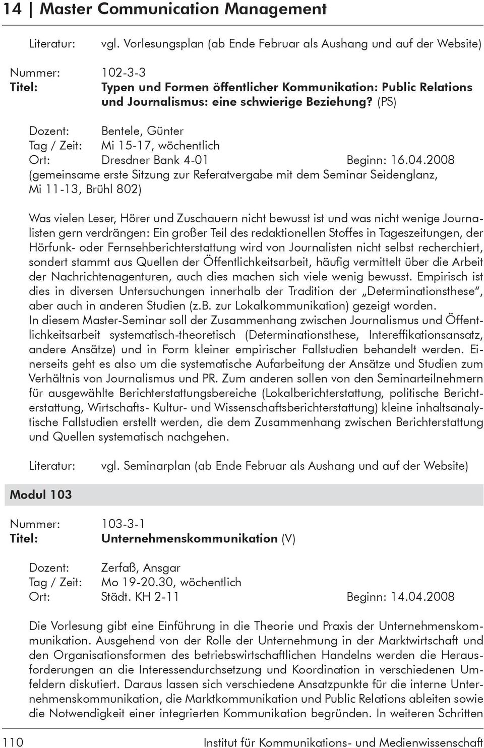 (PS) Dozent: Bentele, Günter Tag / Zeit: Mi 15-17, wöchentlich Ort: Dresdner Bank 4-01 Beginn: 16.04.