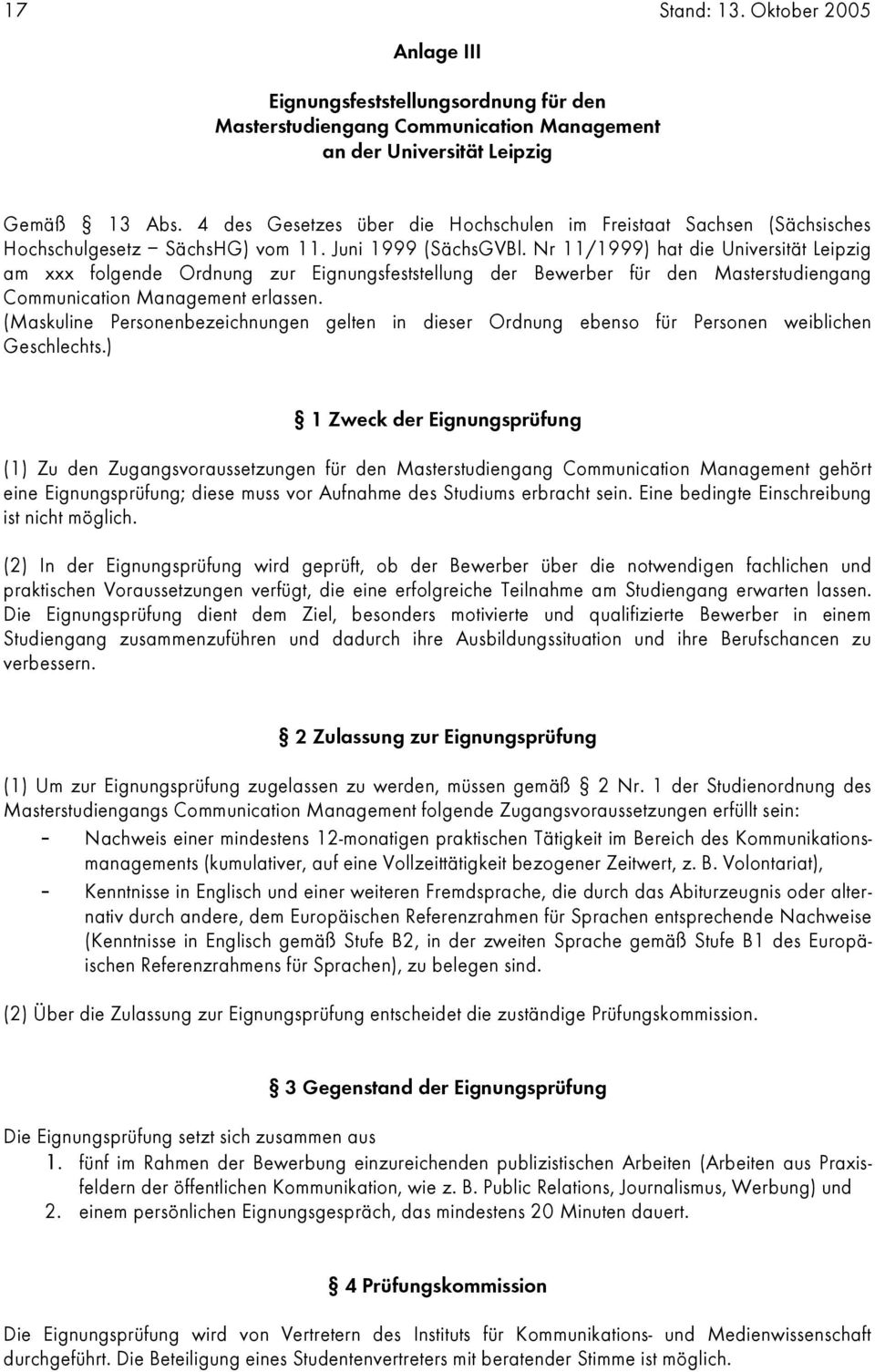 Nr 11/1999) hat die Universität Leipzig am xxx folgende Ordnung zur Eignungsfeststellung der Bewerber für den Masterstudiengang Communication Management erlassen.