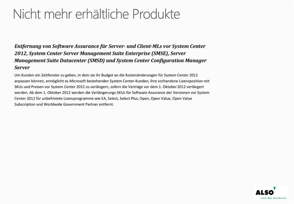 System Center Kunden, ihre vorhandene Lizenzposition mit SKUs und Preisen vor System Center 2012 zu verlängern, sofern die Verträge vor dem 1. Oktober 2012 verlängert werden. Ab dem 1.