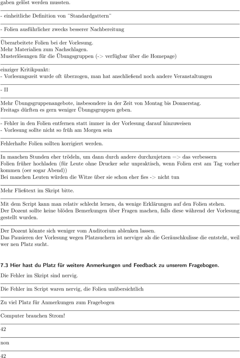 Musterlösungen für die Übungsgruppen (-> verfügbar über die Homepage) einziger Kritikpunkt: - Vorlesungszeit wurde oft überzogen, man hat anschließend noch andere Veranstaltungen - II Mehr