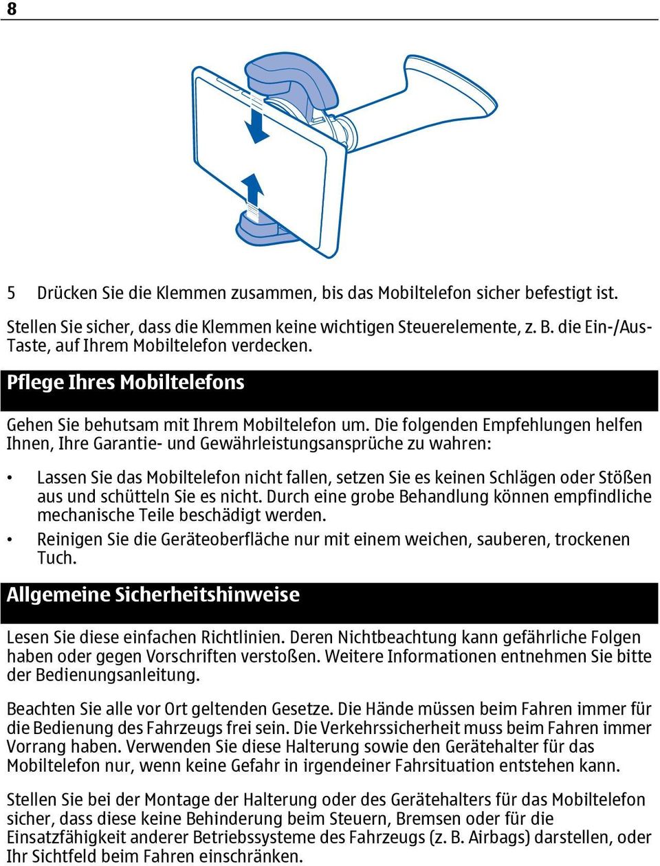 Die folgenden Empfehlungen helfen Ihnen, Ihre Garantie- und Gewährleistungsansprüche zu wahren: Lassen Sie das Mobiltelefon nicht fallen, setzen Sie es keinen Schlägen oder Stößen aus und schütteln