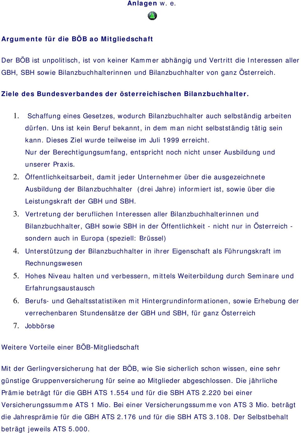 Österreich. Ziele des Bundesverbandes der österreichischen Bilanzbuchhalter. 1. Schaffung eines Gesetzes, wodurch Bilanzbuchhalter auch selbständig arbeiten dürfen.