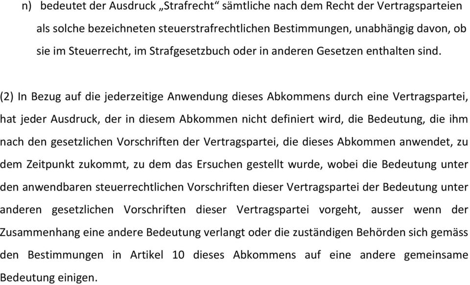 (2) In Bezug auf die jederzeitige Anwendung dieses Abkommens durch eine Vertragspartei, hat jeder Ausdruck, der in diesem Abkommen nicht definiert wird, die Bedeutung, die ihm nach den gesetzlichen