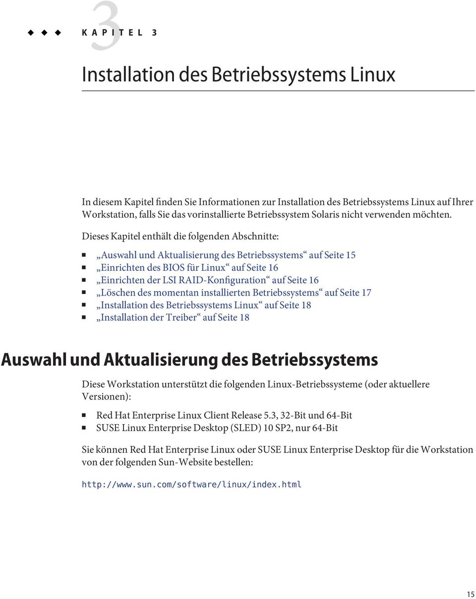 Dieses Kapitel enthält die folgenden Abschnitte: Auswahl und Aktualisierung des Betriebssystems auf Seite 15 Einrichten des BIOS für Linux auf Seite 16 Einrichten der LSI RAID-Konfiguration auf Seite