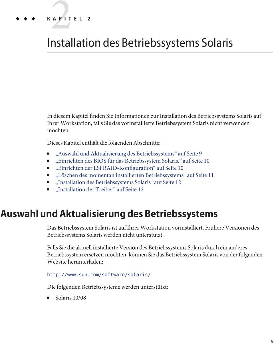Dieses Kapitel enthält die folgenden Abschnitte: Auswahl und Aktualisierung des Betriebssystems auf Seite 9 Einrichten des BIOS für das Betriebssystem Solaris.