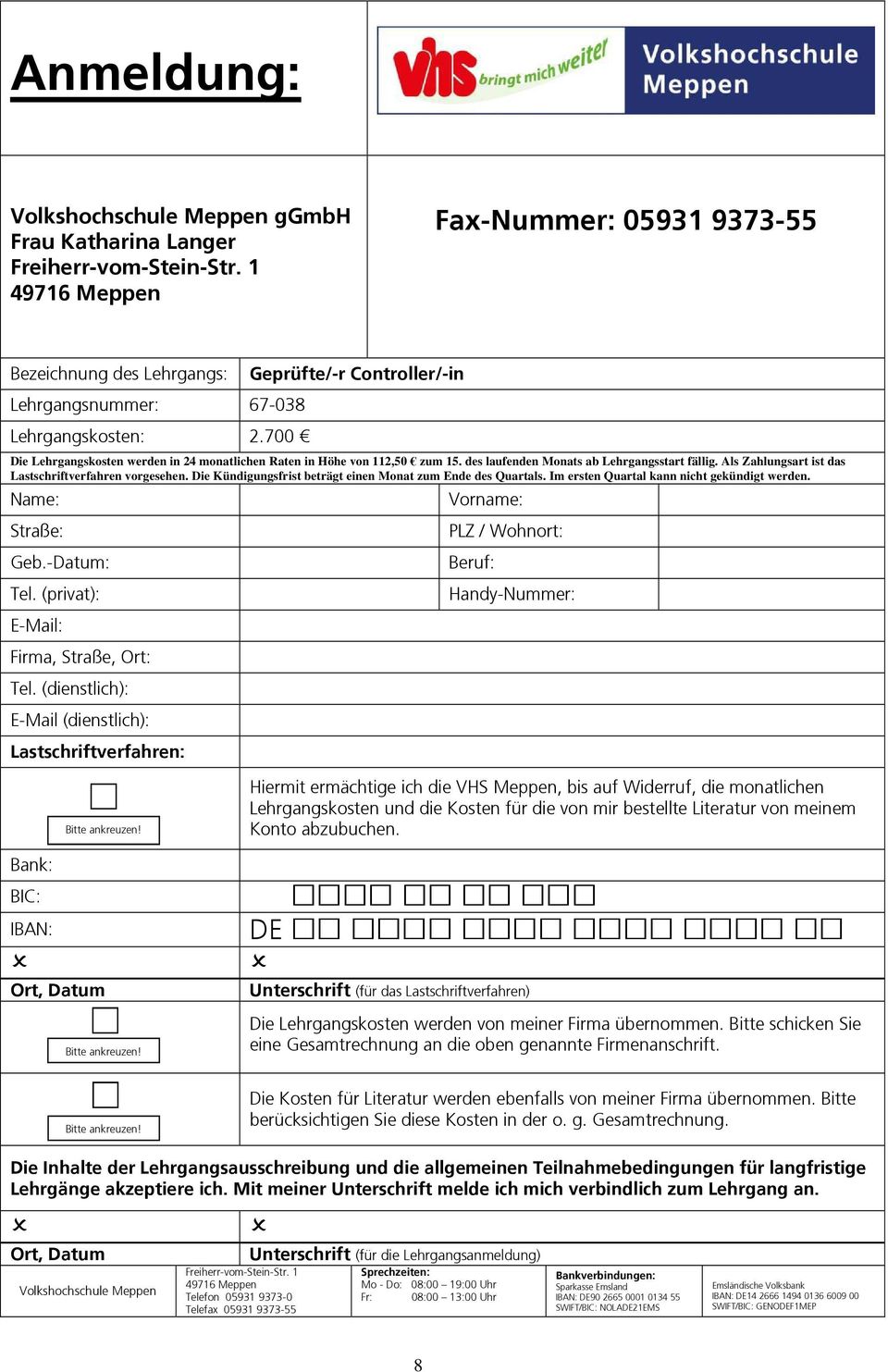 Als Zahlungsart ist das Lastschriftverfahren vorgesehen. Die Kündigungsfrist beträgt einen Monat zum Ende des Quartals. Im ersten Quartal kann nicht gekündigt werden. Name: Straße: Geb.-Datum: Tel.