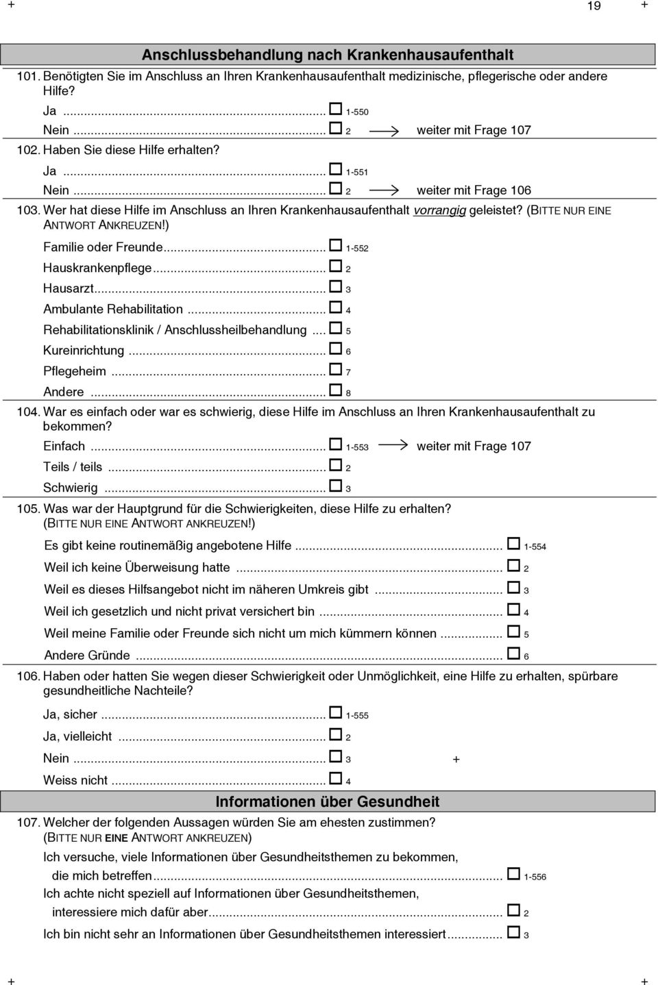 (BITTE NUR EINE ANTWORT ANKREUZEN!) Familie oder Freunde... 1-552 Hauskrankenpflege... 2 Hausarzt... 3 Ambulante Rehabilitation... 4 Rehabilitationsklinik / Anschlussheilbehandlung... 5 Kureinrichtung.