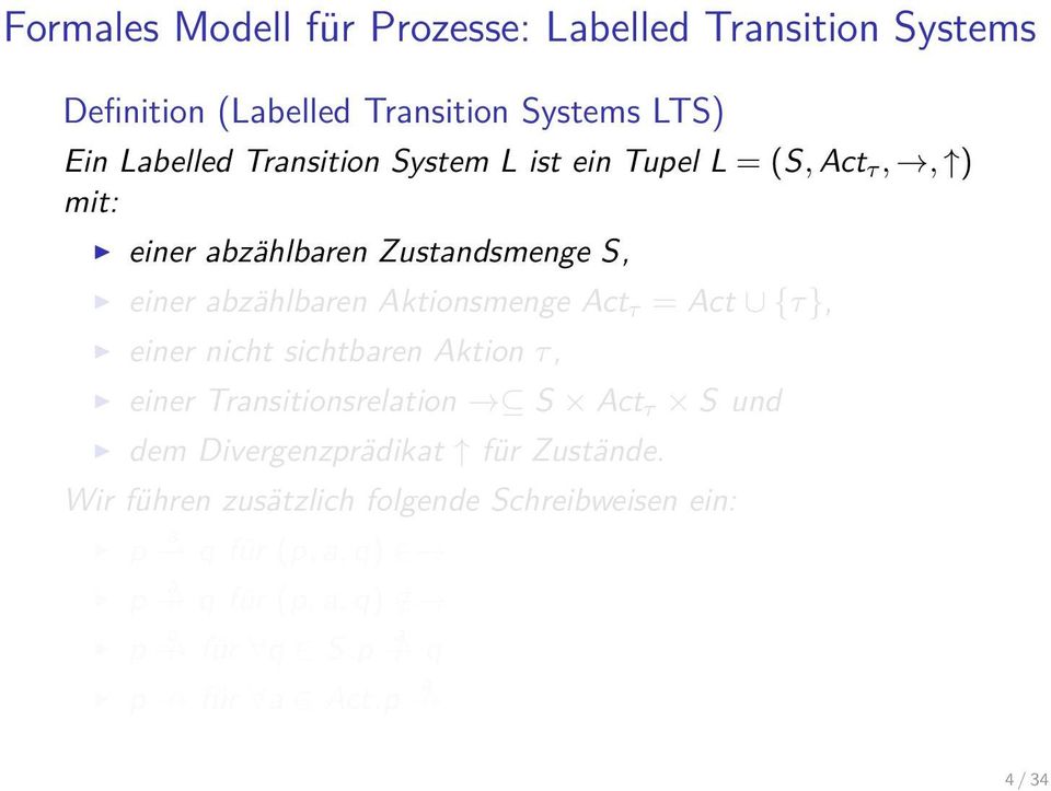 Act τ = Act {τ}, einer nicht sichtbaren Aktion τ, einer Transitionsrelation S Act τ S und dem Divergenzprädikat für Zustände.