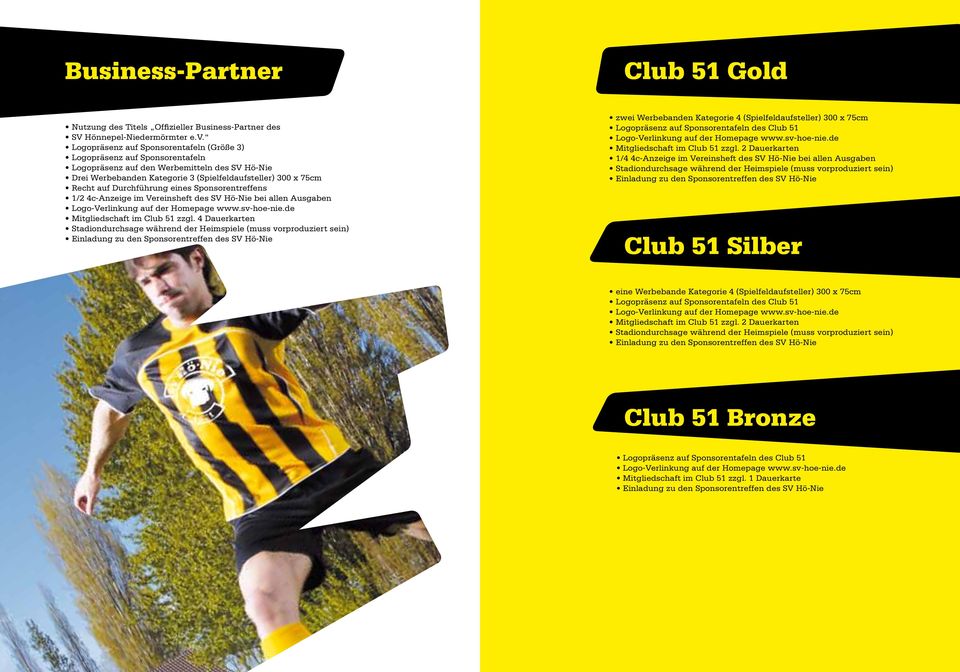 Durchführung eines Sponsorentreffens 1/2 4c-Anzeige im Vereinsheft des SV Hö-Nie bei allen Ausgaben Mitgliedschaft im Club 51 zzgl.