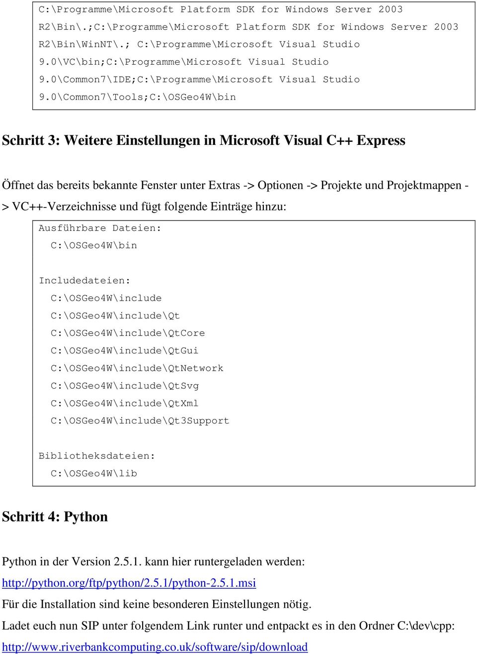 0\Common7\Tools;C:\OSGeo4W\bin Schritt 3: Weitere Einstellungen in Microsoft Visual C++ Express Öffnet das bereits bekannte Fenster unter Extras -> Optionen -> Projekte und Projektmappen - >