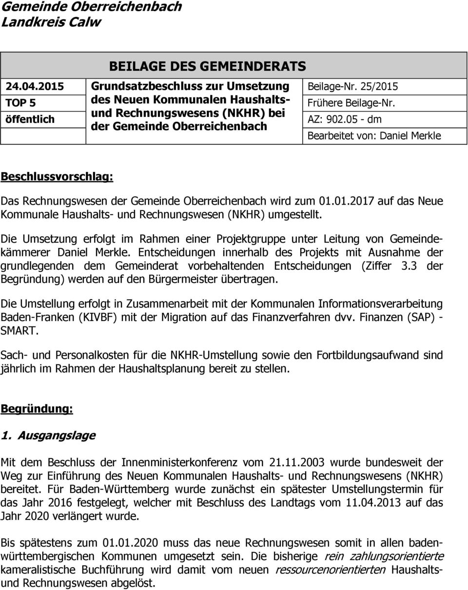 05 - dm Bearbeitet von: Daniel Merkle Beschlussvorschlag: Das Rechnungswesen der Gemeinde Oberreichenbach wird zum 01.01.2017 auf das Neue Kommunale Haushalts- und Rechnungswesen (NKHR) umgestellt.