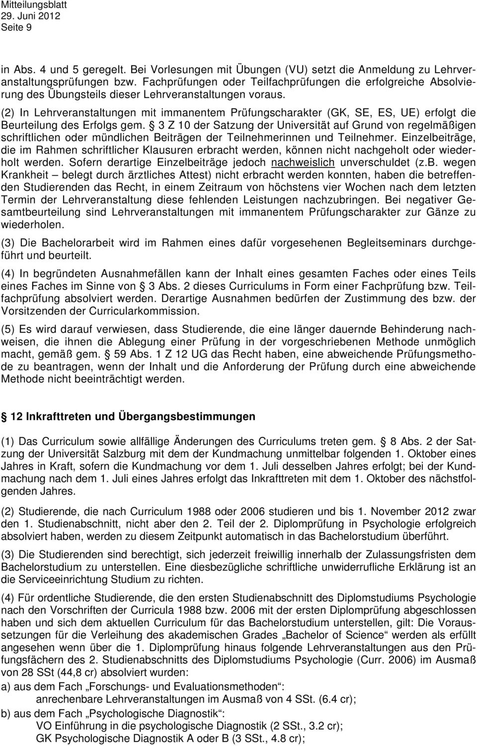 (2) In Lehrveranstaltungen mit immanentem Prüfungscharakter (GK, SE, ES, UE) erfolgt die Beurteilung des Erfolgs gem.