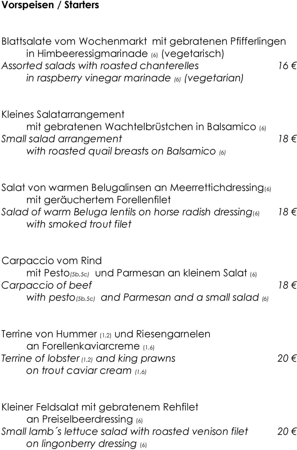 Meerrettichdressing(6) mit geräuchertem Forellenfilet Salad of warm Beluga lentils on horse radish dressing(6) 18 with smoked trout filet Carpaccio vom Rind mit Pesto(5b,5c) und Parmesan an kleinem