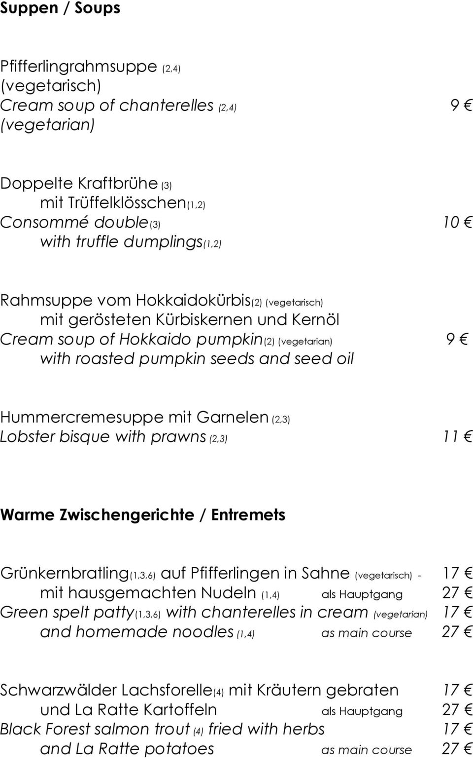 Hummercremesuppe mit Garnelen (2,3) Lobster bisque with prawns (2,3) 11 Warme Zwischengerichte / Entremets Grünkernbratling(1,3,6) auf Pfifferlingen in Sahne (vegetarisch) - 17 mit hausgemachten