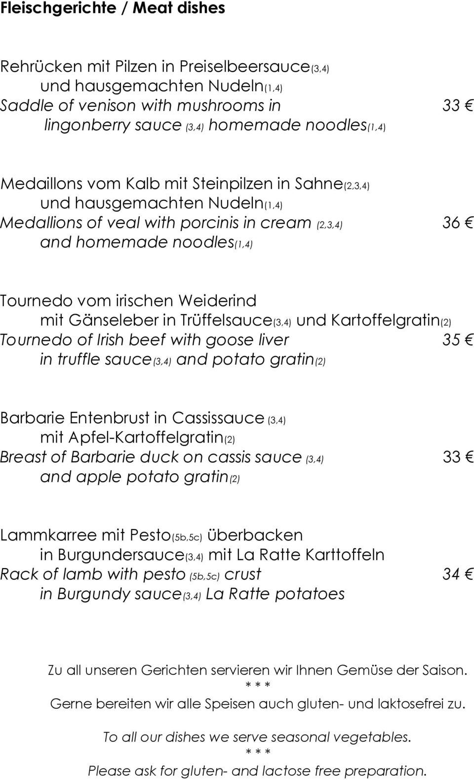 Gänseleber in Trüffelsauce(3,4) und Kartoffelgratin(2) Tournedo of Irish beef with goose liver 35 in truffle sauce(3,4) and potato gratin(2) Barbarie Entenbrust in Cassissauce (3,4) mit