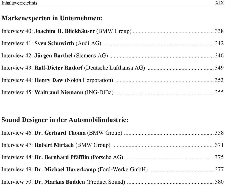 .. 352 Interview 45: Waltraud Niemann (ING-DiBa)... 355 Sound Designer in der Automobilindustrie: Interview 46: Dr. Gerhard Thoma (BMW Group).