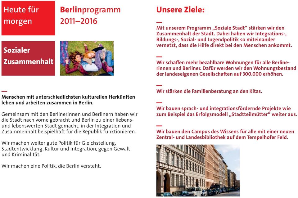 Wir schaffen mehr bezahlbare Wohnungen für alle Berlinerinnen und Berliner. Dafür werden wir den Wohnungsbestand der landeseigenen Gesellschaften auf 300.000 erhöhen.