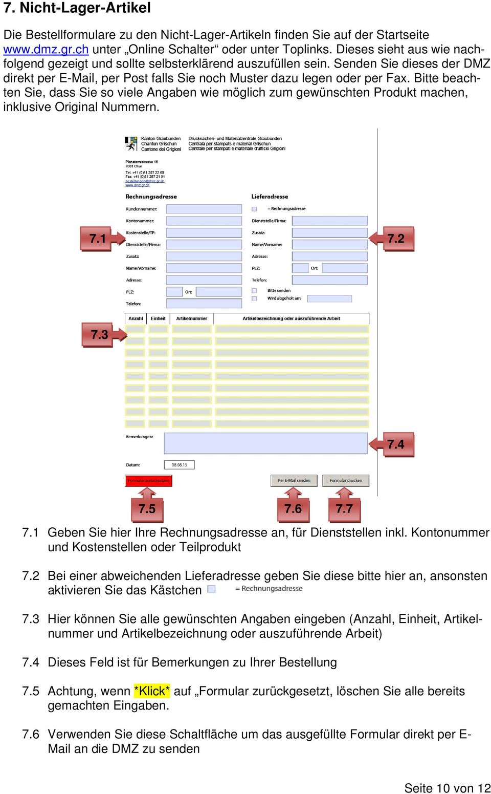 Bitte beachten Sie, dass Sie so viele Angaben wie möglich zum gewünschten Produkt machen, inklusive Original Nummern. 7.1 7.2 7.3 7.4 7.5 7.6 7.7 7.