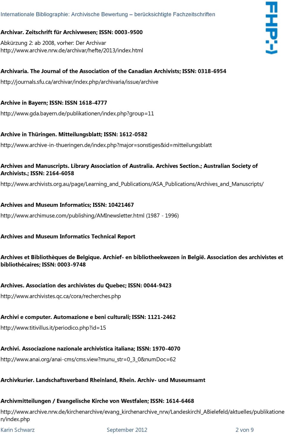 bayern.de/publikationen/index.php?group=11 Archive in Thüringen. Mitteilungsblatt; ISSN: 1612-0582 http://www.archive-in-thueringen.de/index.php?major=sonstiges&id=mitteilungsblatt Archives and Manuscripts.