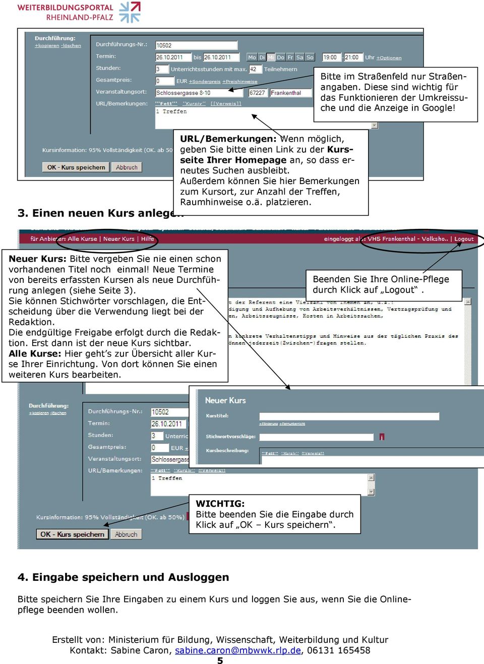 Außerdem können Sie hier Bemerkungen zum Kursort, zur Anzahl der Treffen, Raumhinweise o.ä. platzieren. Neuer Kurs: Bitte vergeben Sie nie einen schon vorhandenen Titel noch einmal!