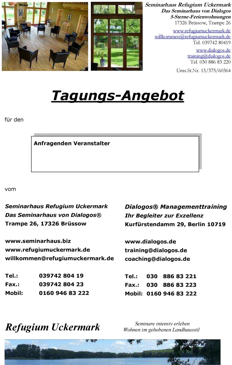 Berlin 10719 www.seminarhaus.biz coaching@dialogos.de Tel.: 039742 804 19 Fax.
