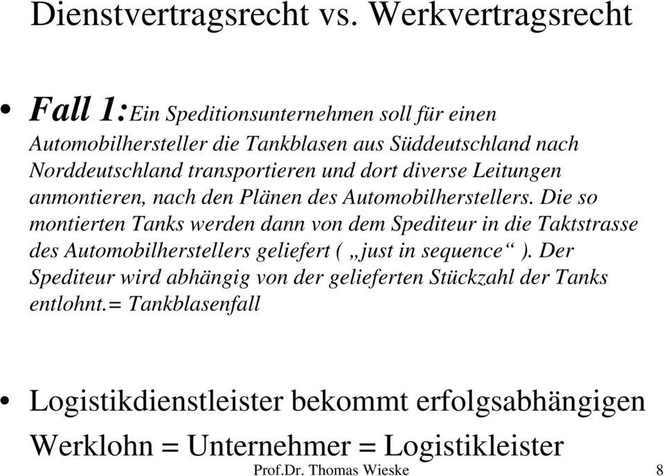 transportieren und dort diverse Leitungen anmontieren, nach den Plänen des Automobilherstellers.