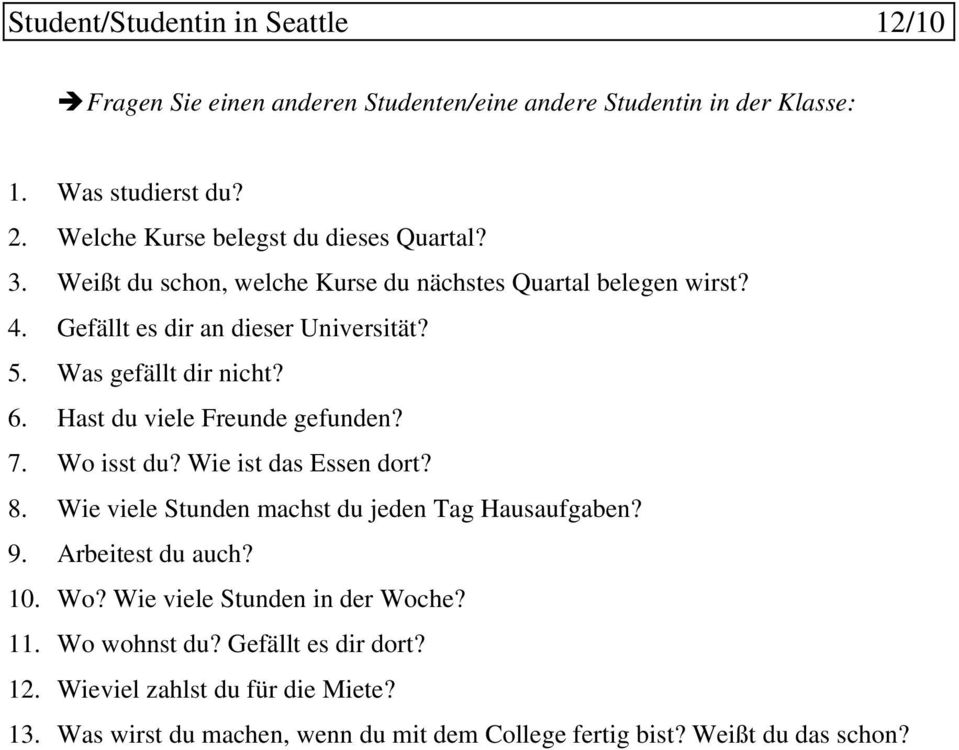 Was gefällt dir nicht? 6. Hast du viele Freunde gefunden? 7. Wo isst du? Wie ist das Essen dort? 8. Wie viele Stunden machst du jeden Tag Hausaufgaben? 9.