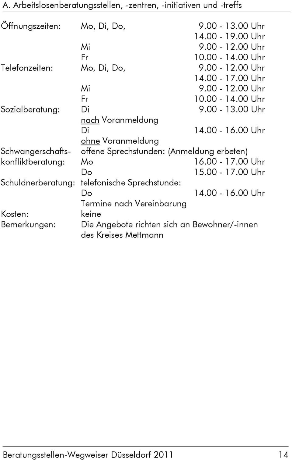 00 Uhr ohne Voranmeldung Schwangerschaftskonfliktberatung: offene Sprechstunden: (Anmeldung erbeten) Mo 16.00-17.