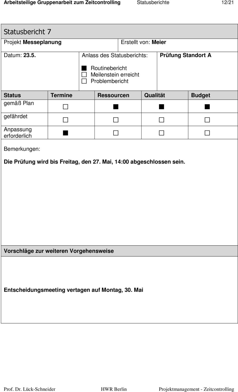 Anlass des Statusberichts: Routinebericht Meilenstein erreicht Problembericht Prüfung Standort A Status Termine