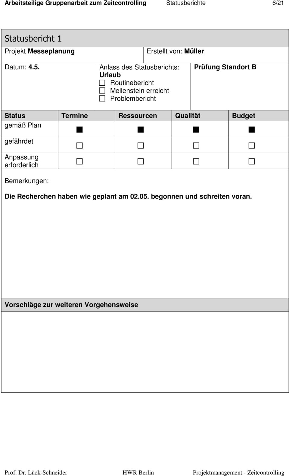 Anlass des Statusberichts: Urlaub Routinebericht Meilenstein erreicht Problembericht Prüfung Standort B Status